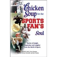 Chicken Soup for the Sports Fan's Soul Stories of Insight, Inspiration and Laughter from the World of Sports