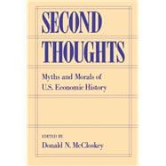 Second Thoughts Myths and Morals of U.S. Economic History