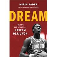 Dream The Life and Legacy of Hakeem Olajuwon