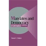 Mandates and Democracy: Neoliberalism by Surprise in Latin America