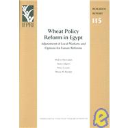 Wheat Policy Reform in Egypt : Adjustment of Local Markets and Options for Future Reforms