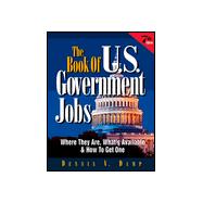 The Book of U.S. Government Jobs: Where They Are, What's Available, and How to Get One
