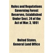 Rules and Regulations Governing Forest Reserves, Established Under Sect. 24 of the Act of Mar. 3, 1891