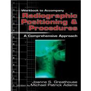 Workbook for Greathouse’s Radiographic Positioning & Procedures: A Comprehensive Approach