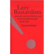 Lazy Bastardism: Essays & Reviews on Contemporary Poetry