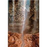 In the Beginning Was a Word How Language Knits Reality Together