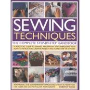 Sewing Techniques: The Complete Step-by-Step Handbook A practical guide to sewing, patchwork and embroidery, with how-to instruction, creative projects and a directory of stitches