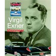 Virgil Exner: Visioneer The official biography of Virgil M. Exner, designer extraordinaire