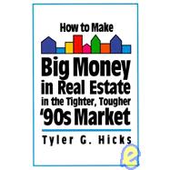 How to Make Big Money in Real Estate in the Tighter, Tougher '90s Market