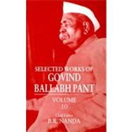 Selected Works of Govind Ballabh Pant  Volume 10