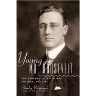 Young Mr. Roosevelt FDR's Introduction to War, Politics, and Life