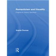 Romanticism and Visuality: Fragments, History, Spectacle