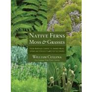 Native Ferns, Moss, and Grasses : From Emerald Carpet to Amber Wave, Serene and Sensuous Plants for the Garden