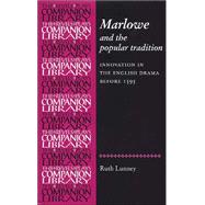 Marlowe and the Popular Tradition : Innovation in the English Drama Before 1595