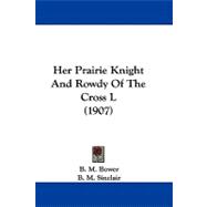 Her Prairie Knight and Rowdy of the Cross L