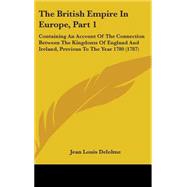 British Empire in Europe, Part : Containing an Account of the Connection Between the Kingdoms of England and Ireland, Previous to the Year 1780 (
