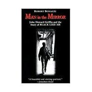 Man in the Mirror : John Howard Griffin and the Story of Black Like Me
