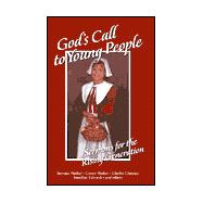 God's Call to Young People: A Call to the Rising Generation to Know and Serve God While They Are Still Young
