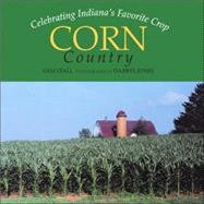 Corn Country Celebrating Indiana's Favorite Crop