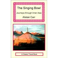 The Singing Bowl: Journeys Through Inner Asia