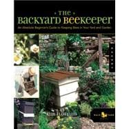 The Backyard Beekeeper An Absolute Beginner's Guide to Keeping Bees in Your Yard and Garden