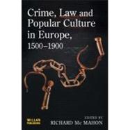 Crime, Law And Popular Culture In Europe, 1500-1900