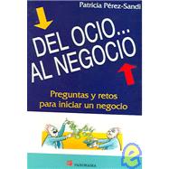 Del Ocio... Al Negocio / From Leisure Time... To Business: Preguntas Y Retos Para Iniciar Un Negocio / Questions and Challenges to Initiate a Business