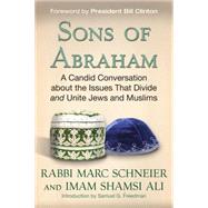 Sons of Abraham A Candid Conversation about the Issues that Divide and Unite Jews and Muslims