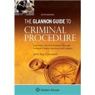 Glannon Guide to Criminal Procedure Learning Criminal Procedure Through Multiple Choice Questions and Analysis