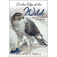 On the Edge of the Wild : Passions and Pleasures of a Naturalist