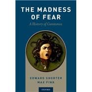 The Madness of Fear A History of Catatonia