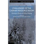 Challenges of the Caspian Resource Boom Domestic Elites and Policy-making