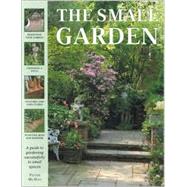 Small Garden : A Guide to Gardening Successfully in Small Places