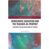Democratic Education and the Teacher-As-Prophet: Exploring the Religious Work of Schools
