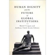 Human Dignity and the Future of Global Institutions