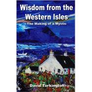 Wisdom from the Western Isles The Making of a Mystic