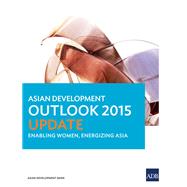 Asian Development Outlook 2015 Update Enabling Women, Energizing Asia