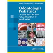 Odontologia pediatrica / Pediatric Dentistry: La salud bucal del nino y el adolescente en el mundo actual / The Oral Health of Children and Adolescents in Today's World