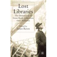Lost Libraries The Destruction of Great Book Collections Since Antiguity