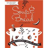 Soup and Bread Cookbook Building Community One Pot at a Time