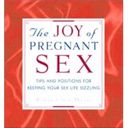 The Joy of Pregnant Sex: Tips and Positions for Keeping Your Sex Life Sizzling