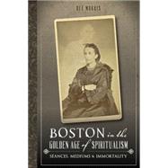 Boston in the Golden Age of Spiritualism