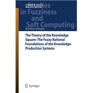 The Theory of the Knowledge Square: The Fuzzy Rational Foundations of the Knowledge-Production Systems