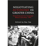 Negotiating Autonomy in Greater China: Hong Kong and Its' Sovereign Before and After 1997