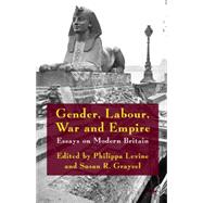 Gender, Labour, War and Empire Essays on Modern Britain