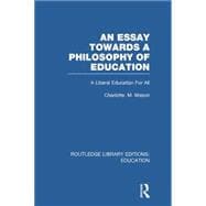 An Essay Towards A Philosophy of Education (RLE Edu K): A Liberal Education for All