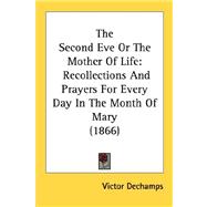 Second Eve or the Mother of Life : Recollections and Prayers for Every Day in the Month of Mary (1866)