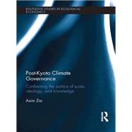 Post-Kyoto Climate Governance: Confronting the Politics of Scale, Ideology and Knowledge