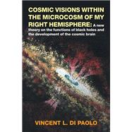 Cosmic Visions Within the Microcosm of My Right Hemisphere