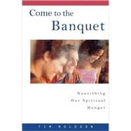 Come to the Banquet Nourishing Our Spiritual Hunger